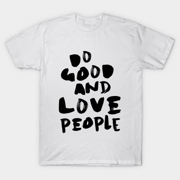 Do Good and Love People T-Shirt by mintandmerit